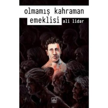 Olmamış Kahraman Emeklisi - Ali Lidar