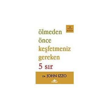 Ölmeden Önce Keşfetmeniz Gereken 5 Sır - John Izzo
