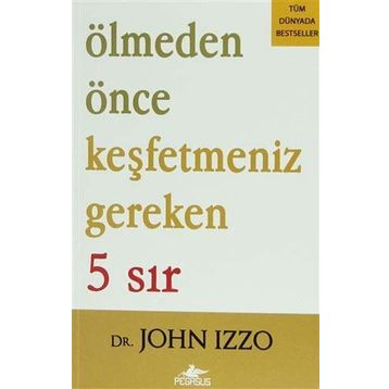 Ölmeden Önce Keşfetmeniz Gereken 5 Sır - John Izzo