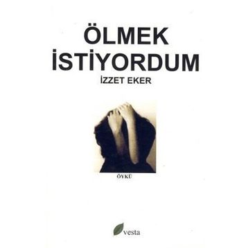 ÖLMEK İSTİYORDUM - İZZET EKER