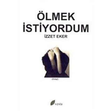 ÖLMEK İSTİYORDUM - İZZET EKER