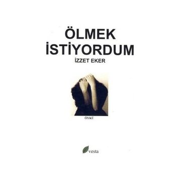 ÖLMEK İSTİYORDUM - İZZET EKER