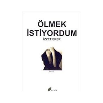 ÖLMEK İSTİYORDUM - İZZET EKER