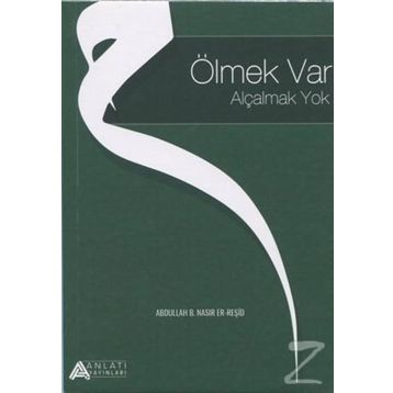 Ölmek Var Alçalmak Yok - Abdullah B. Nasır Er-Reşid