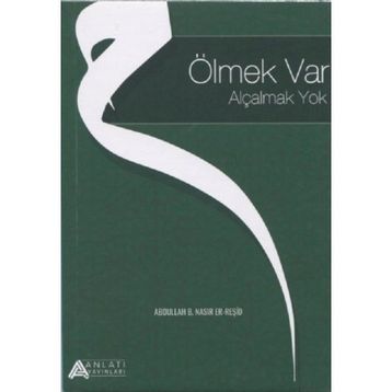 Ölmek Var Alçalmak Yok - Abdullah B. Nasır Er-Reşid