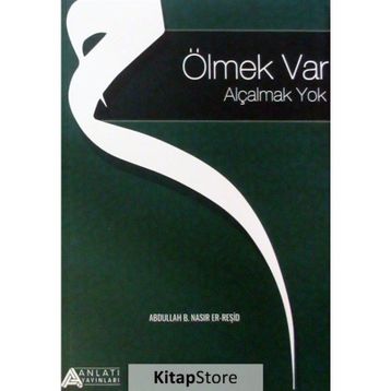 Ölmek Var Alçalmak Yok - Abdullah B. Nasır Er-Reşid