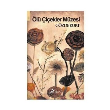 ÖLÜ ÇİÇEKLER MÜZESİ - GÖZDE KURT