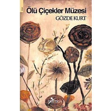 ÖLÜ ÇİÇEKLER MÜZESİ - GÖZDE KURT