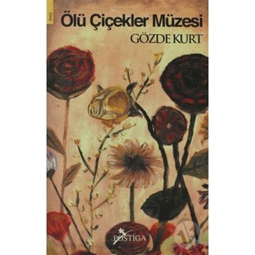 ÖLÜ ÇİÇEKLER MÜZESİ - GÖZDE KURT