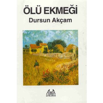 Ölü Ekmeği - Dursun Akçam
