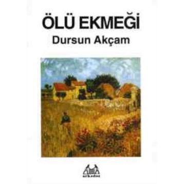 Ölü Ekmeği - Dursun Akçam