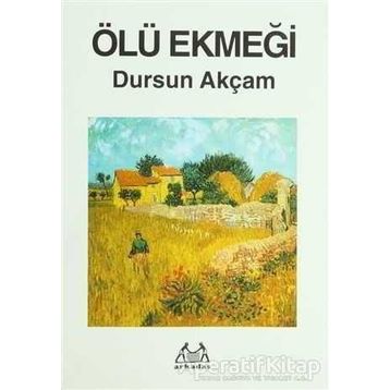 Ölü Ekmeği - Dursun Akçam