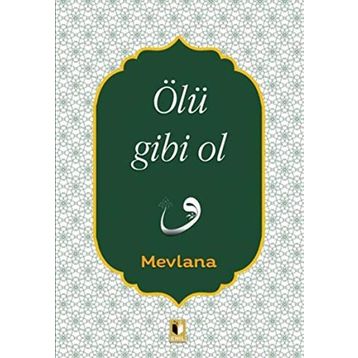 Ölü Gibi Ol - Mevlana Celaleddin Rumi