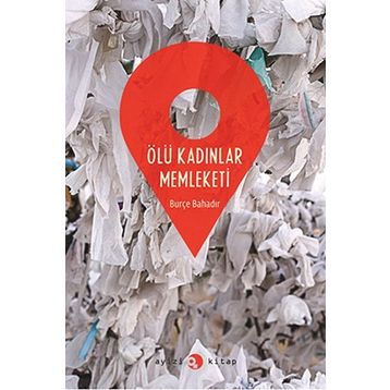 Ölü Kadınlar Memleketi - Burçe Bahadır