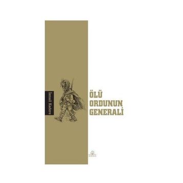 ÖLÜ ORDUNUN GENERALI - İSMAİL KADERE
