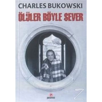 ÖLÜLER BÖYLE SEVER - CHARLES BUKOWSKI
