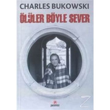 ÖLÜLER BÖYLE SEVER - CHARLES BUKOWSKI