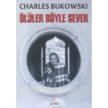 ÖLÜLER BÖYLE SEVER - CHARLES BUKOWSKI
