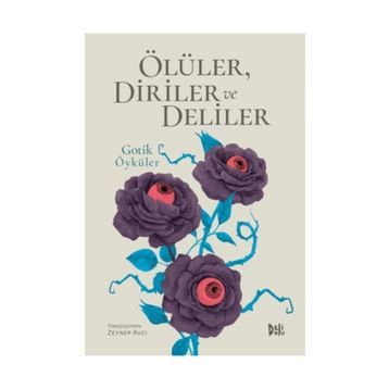 Ölüler Diriler ve Deliler - Gotik Öyküler - Zeynep Avcı