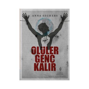 ÖLÜLER GENÇ KALIR - ANNA SEGHERS