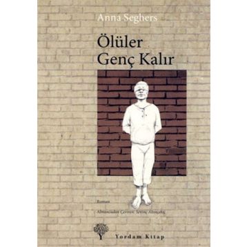 ÖLÜLER GENÇ KALIR - ANNA SEGHERS