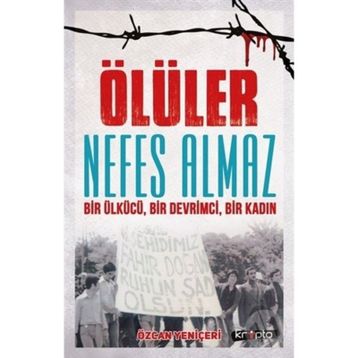 Ölüler Nefes Almaz-Bir Ülkücü Bir Devrimci Bir Kadın - Özcan Yeniçeri
