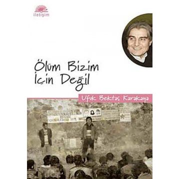 ÖLÜM BIZIM İÇİN DEĞİL - UFUK BEKTAŞ KARAKAYA