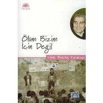 ÖLÜM BIZIM İÇİN DEĞİL - UFUK BEKTAŞ KARAKAYA