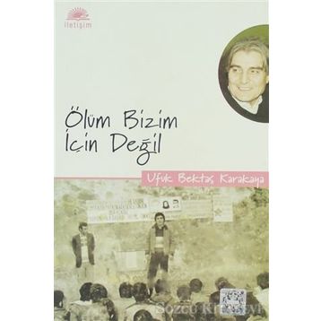 ÖLÜM BIZIM İÇİN DEĞİL - UFUK BEKTAŞ KARAKAYA