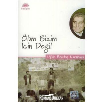 ÖLÜM BIZIM İÇİN DEĞİL - UFUK BEKTAŞ KARAKAYA