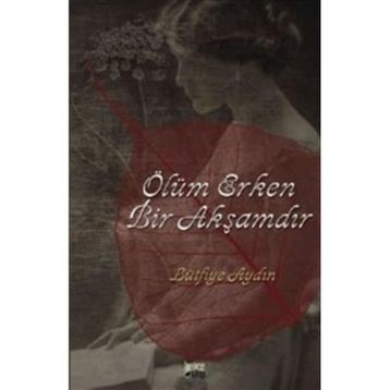 ÖLÜM ERKEN BIR AKŞAMDIR - LÜTFİYE AYDIN