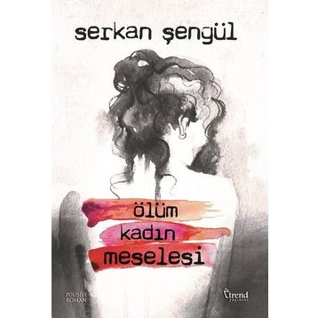 Ölüm Kadın Meselesi - Serkan Şengül