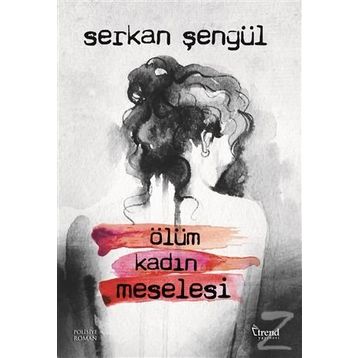 Ölüm Kadın Meselesi - Serkan Şengül