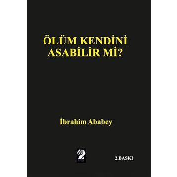 Ölüm Kendini Asabilir mi? - İbrahim Ababey