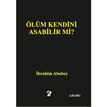 Ölüm Kendini Asabilir mi? - İbrahim Ababey