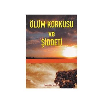 Ölüm Korkusu ve Şiddeti - imami gazali