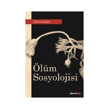 Ölüm Sosyolojisi - Adem Sağır
