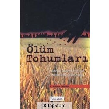 ÖLÜM TOHUMLARI KALITIMIN DEĞİŞTİRİLMESİNİN ARKASINDAKİ KARANLIK OYUNLAR - F. WILLIAM ENGDAHL