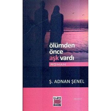 ÖLÜMDEN ÖNCE AŞK VARDI - Ş. ADNAN ŞENEL