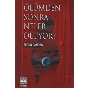 ÖLÜMDEN SONRA NELER OLUYOR? - ERGUN CANDAN