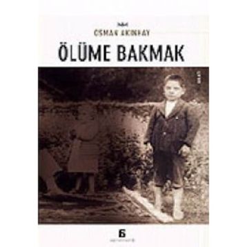 ÖLÜME BAKMAK - OSMAN AKINHAY