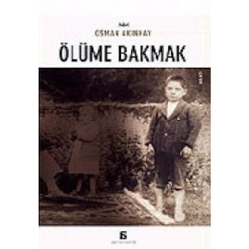 ÖLÜME BAKMAK - OSMAN AKINHAY