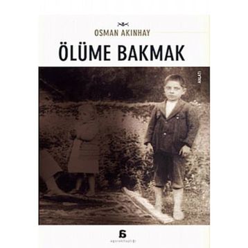 ÖLÜME BAKMAK - OSMAN AKINHAY