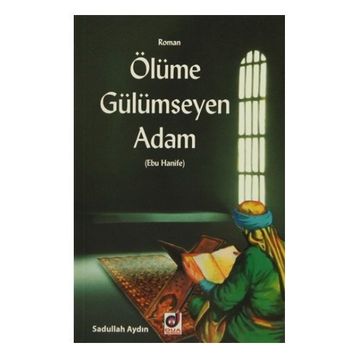 ÖLÜME GÜLÜMSEYEN ADAM EBU HANIFE - SADULLAH AYDIN