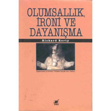 OLUMSALLIK İRONİ VE DAYANIŞMA - RICHARD RORTY