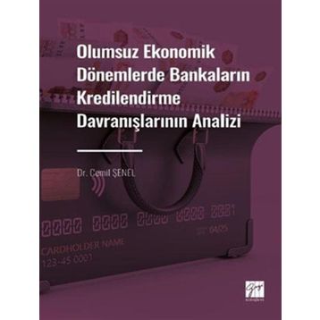 Olumsuz Ekonomik Dönemlerde Bankaların Kredilendirme Davranışlarının Analizi - Gazi Kitabevi