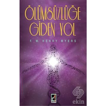 Ölümsüzlüğe Giden Yol - F. W. Henry Myers