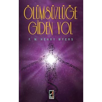 Ölümsüzlüğe Giden Yol - F. W. Henry Myers