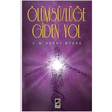 Ölümsüzlüğe Giden Yol - F. W. Henry Myers