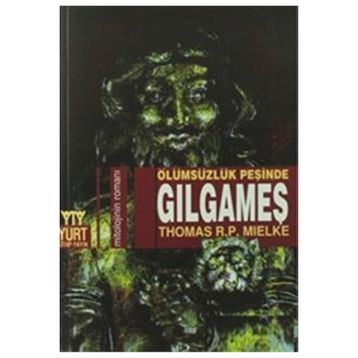 ÖLÜMSÜZLÜĞÜN PEŞİNDE GILGAMEŞ - THOMAS R. P. MIELKE
